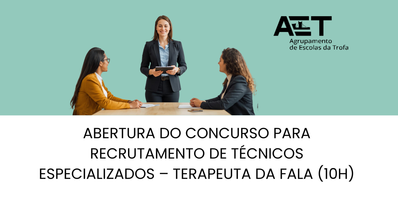 Abertura do concurso para recrutamento de Técnicos Especializados – Terapeuta da Fala (10h)