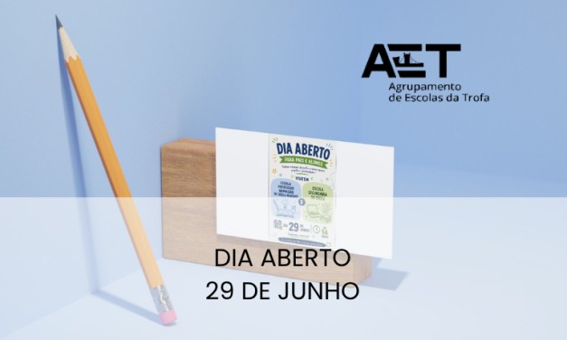 NO DIA 29 DE JUNHO, O AGRUPAMENTO DE ESCOLAS DA TROFA ABRE AS PORTAS!