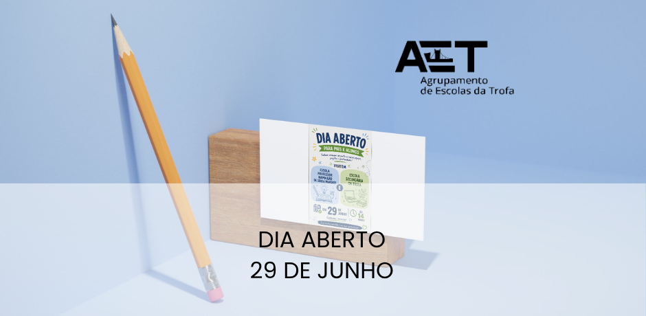 NO DIA 29 DE JUNHO, O AGRUPAMENTO DE ESCOLAS DA TROFA ABRE AS PORTAS!